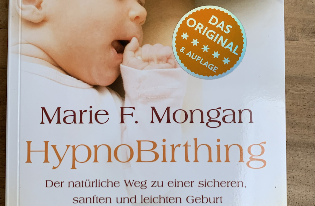 HypnoBirthing. Der natürliche Weg zu einer sicheren, sanften und leichten Geburt. Das Original von Marie F. Mongan