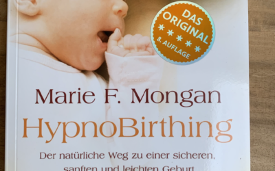 HypnoBirthing. Der natürliche Weg zu einer sicheren, sanften und leichten Geburt. Das Original von Marie F. Mongan