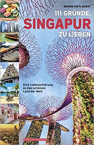 111 Gründe, Singapur zu lieben: Eine Liebeserklärung an das schönste Land der Welt